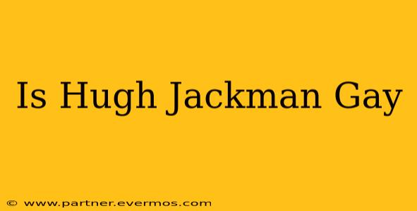 Is Hugh Jackman Gay