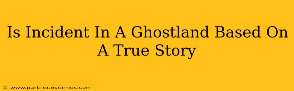 Is Incident In A Ghostland Based On A True Story