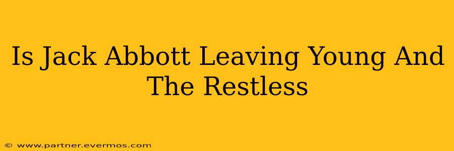 Is Jack Abbott Leaving Young And The Restless