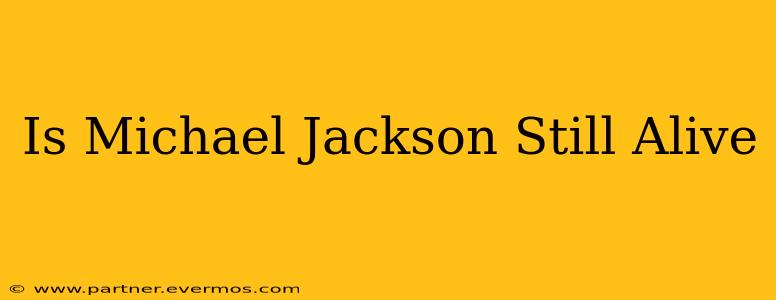 Is Michael Jackson Still Alive