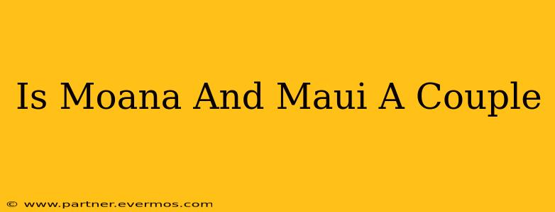 Is Moana And Maui A Couple