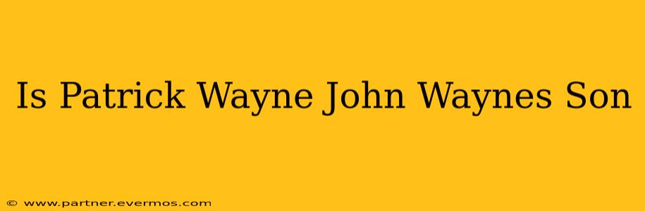 Is Patrick Wayne John Waynes Son