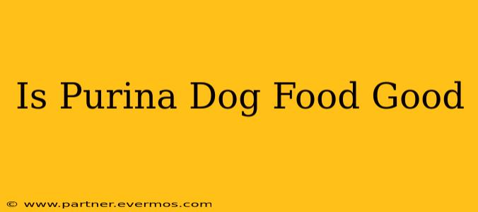 Is Purina Dog Food Good