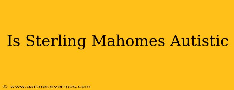Is Sterling Mahomes Autistic