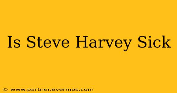 Is Steve Harvey Sick