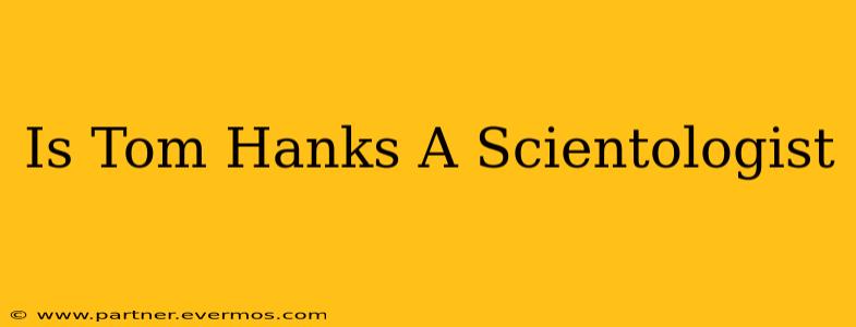 Is Tom Hanks A Scientologist