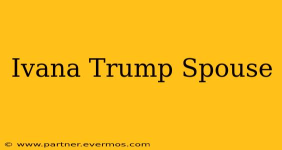 Ivana Trump Spouse