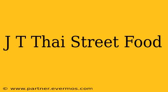 J T Thai Street Food