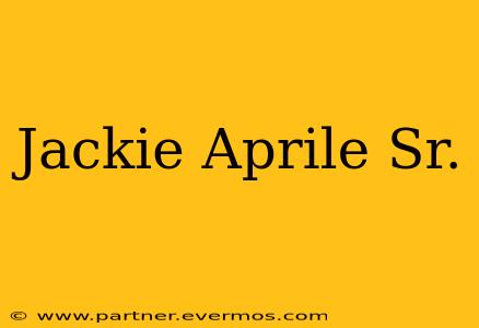 Jackie Aprile Sr.