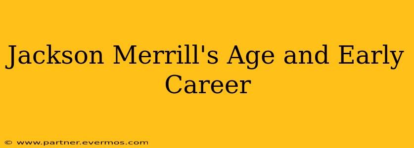 Jackson Merrill's Age and Early Career