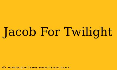 Jacob For Twilight