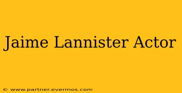 Jaime Lannister Actor