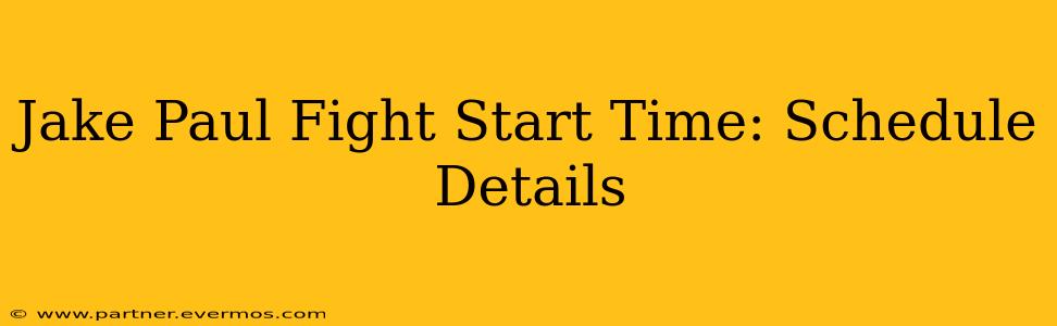 Jake Paul Fight Start Time: Schedule Details