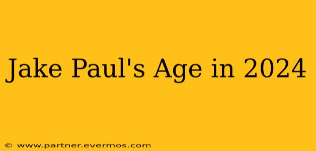 Jake Paul's Age in 2024