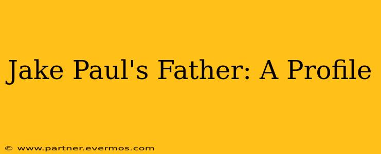 Jake Paul's Father: A Profile
