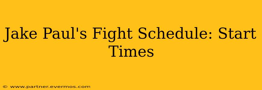 Jake Paul's Fight Schedule: Start Times