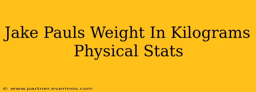 Jake Pauls Weight In Kilograms Physical Stats