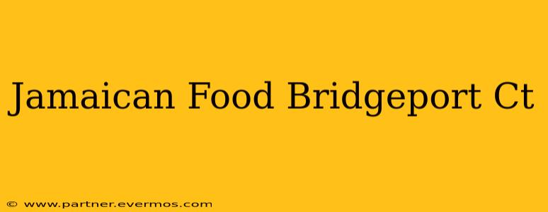 Jamaican Food Bridgeport Ct