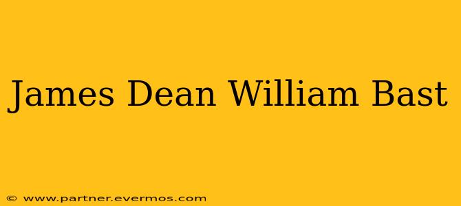 James Dean William Bast