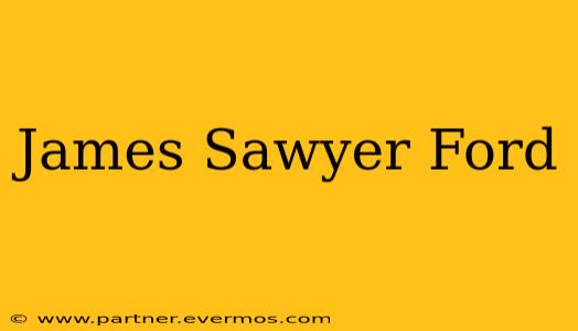 James Sawyer Ford