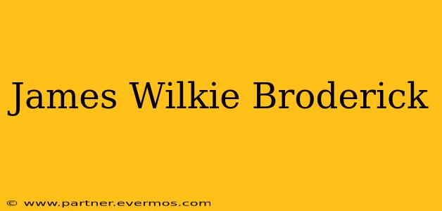 James Wilkie Broderick