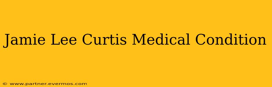 Jamie Lee Curtis Medical Condition