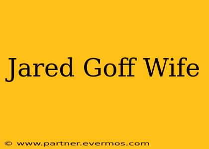 Jared Goff Wife