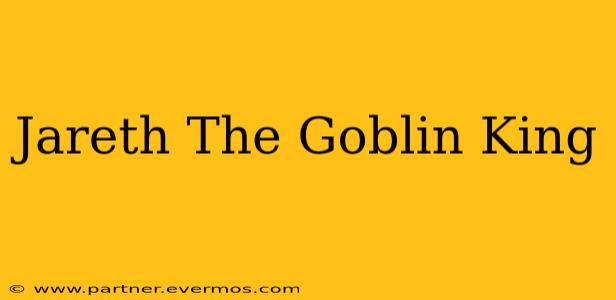 Jareth The Goblin King