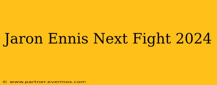 Jaron Ennis Next Fight 2024