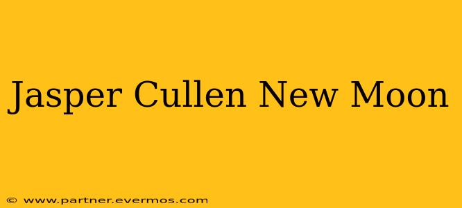 Jasper Cullen New Moon