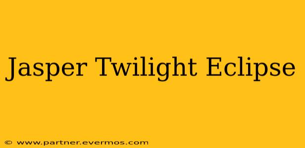 Jasper Twilight Eclipse