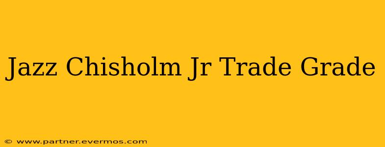 Jazz Chisholm Jr Trade Grade