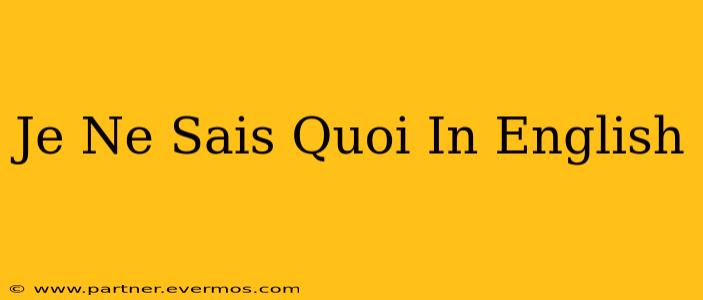 Je Ne Sais Quoi In English