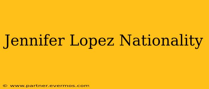 Jennifer Lopez Nationality