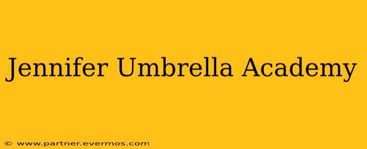 Jennifer Umbrella Academy