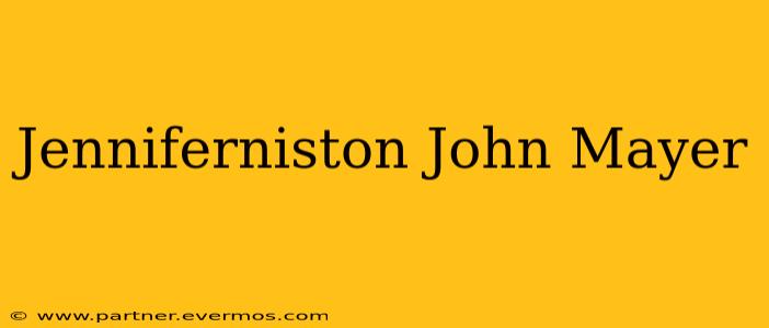 Jenniferniston John Mayer