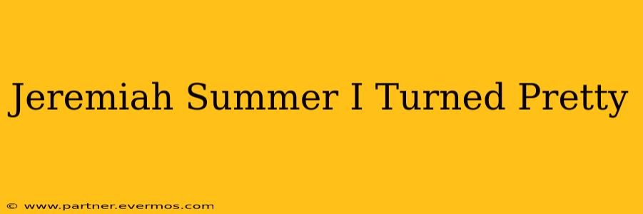 Jeremiah Summer I Turned Pretty