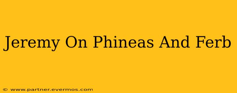 Jeremy On Phineas And Ferb
