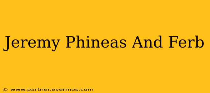 Jeremy Phineas And Ferb