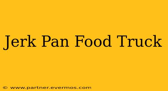 Jerk Pan Food Truck