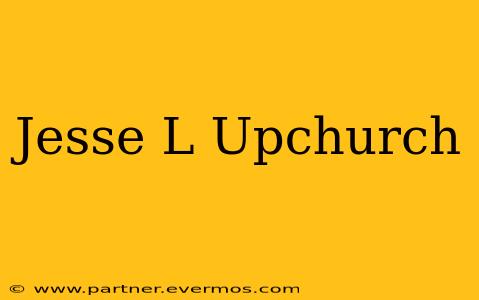 Jesse L Upchurch