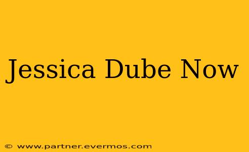 Jessica Dube Now