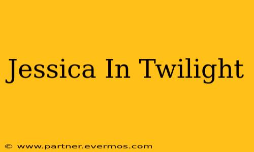 Jessica In Twilight