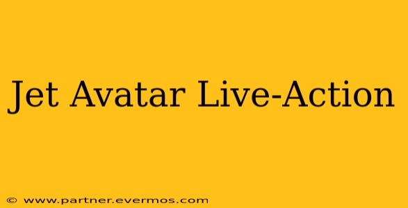 Jet Avatar Live-Action