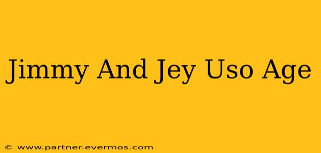 Jimmy And Jey Uso Age