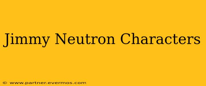 Jimmy Neutron Characters