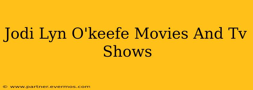Jodi Lyn O'keefe Movies And Tv Shows