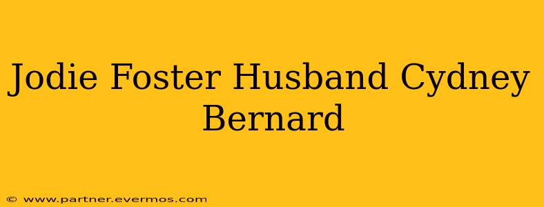Jodie Foster Husband Cydney Bernard