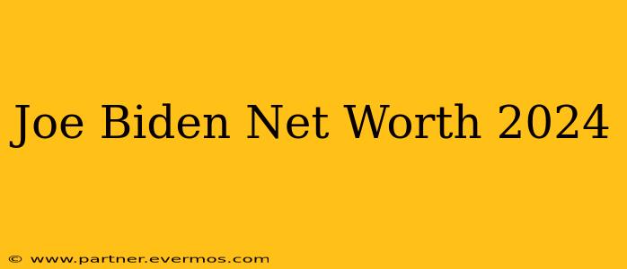 Joe Biden Net Worth 2024