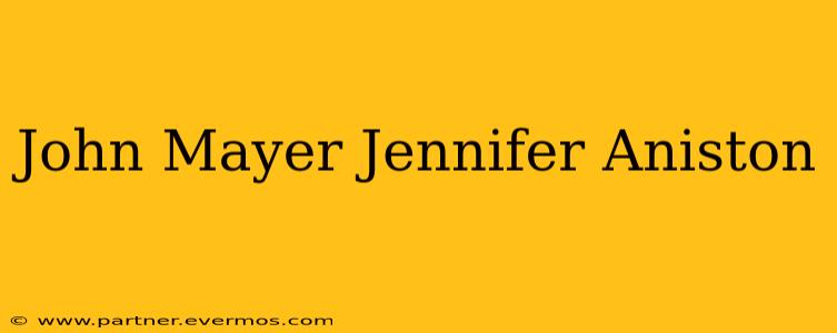 John Mayer Jennifer Aniston